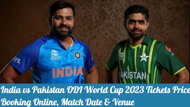 India vs Pakistan ODI World Cup 2023 Tickets Price, Booking Online, Match Date & Venue