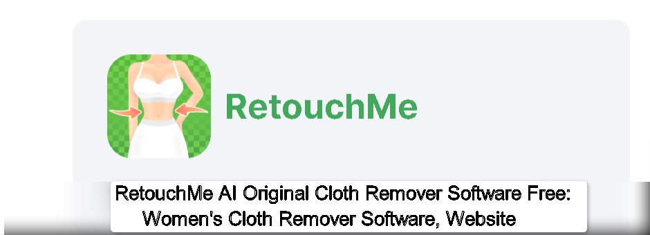 RetouchMe AI Original Cloth Remover Software