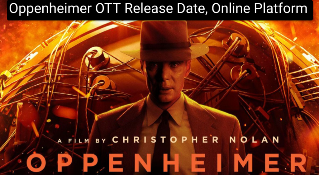 Oppenheimer OTT Release Date, Online Platform, Watch Free, When its coming