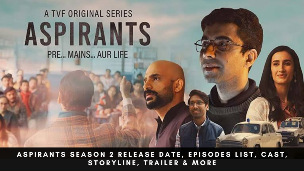 Aspirants Season 2 Release Date, Episodes List, Cast, Storyline, Trailer & More