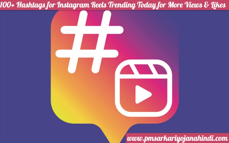 100+ Hashtags for Instagram Reels, Viral Video Trending Today for More Views & Likes