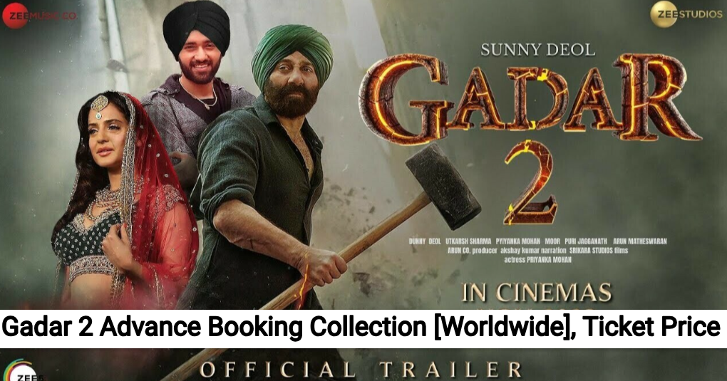 Gadar 2 Advance Booking Collection [Worldwide], Ticket Price, Booking Online Report