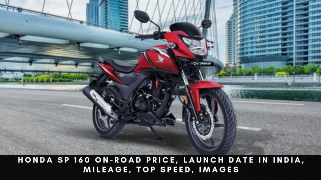 Honda SP 160 On-Road Price, Launch Date in India, Mileage, Top Speed, Images