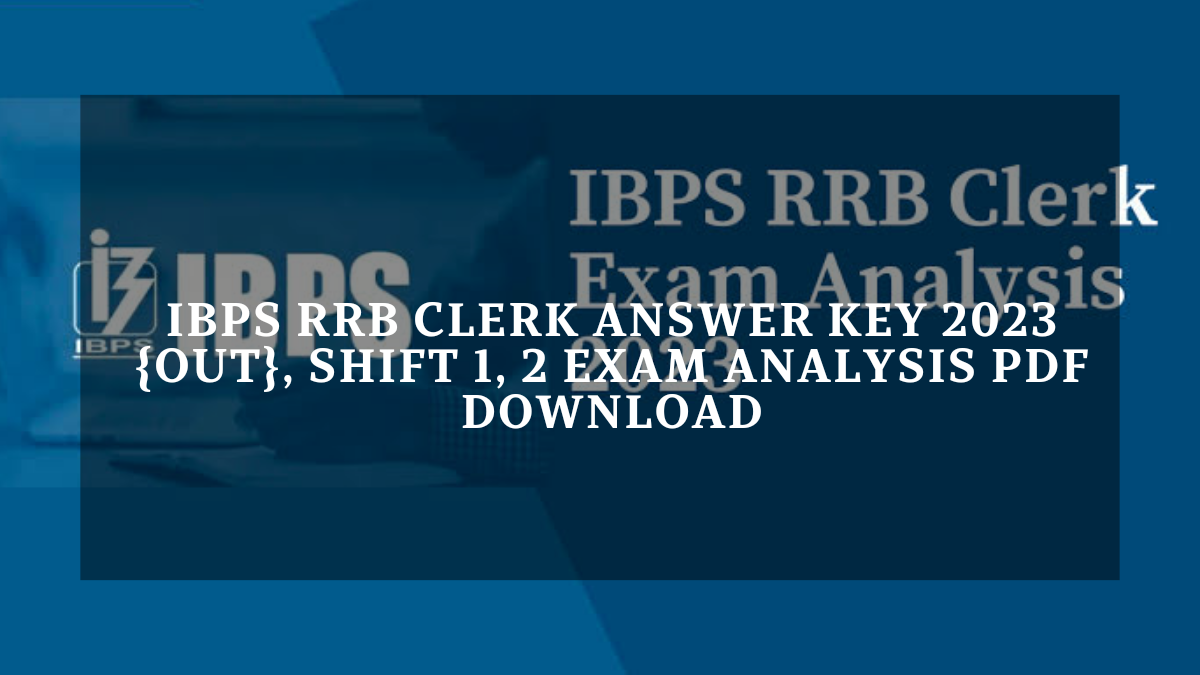 IBPS RRB Clerk Answer Key 2023 {Out}, Shift 1, 2 Exam Analysis PDF Download