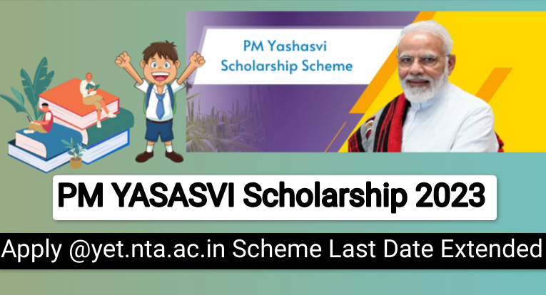 PM YASASVI Scholarship 2023 Registration @yet.nta.ac.in Scheme Last Date Extended