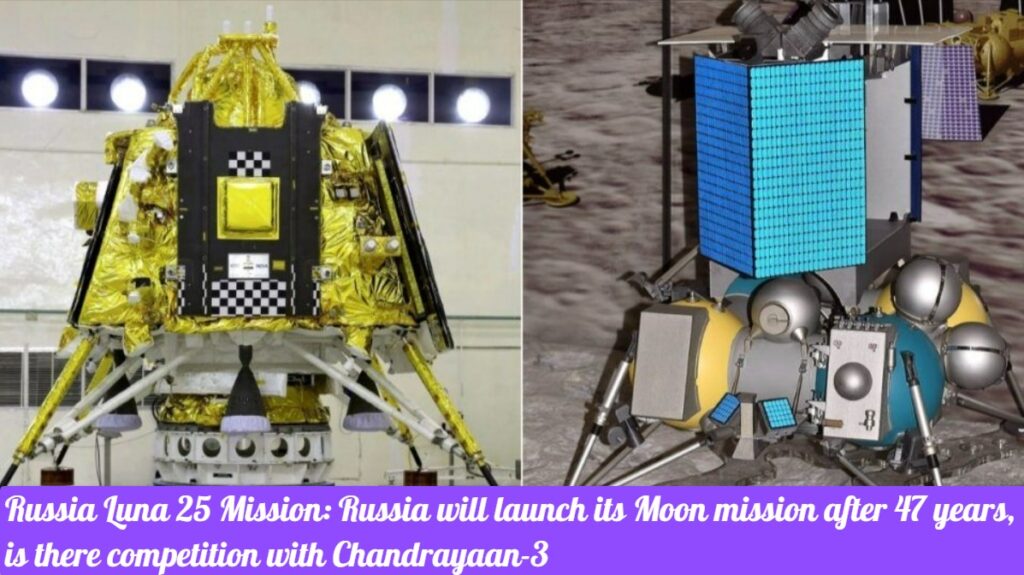 Russia Luna 25 Mission - Luna 25 vs Chandrayaan-3