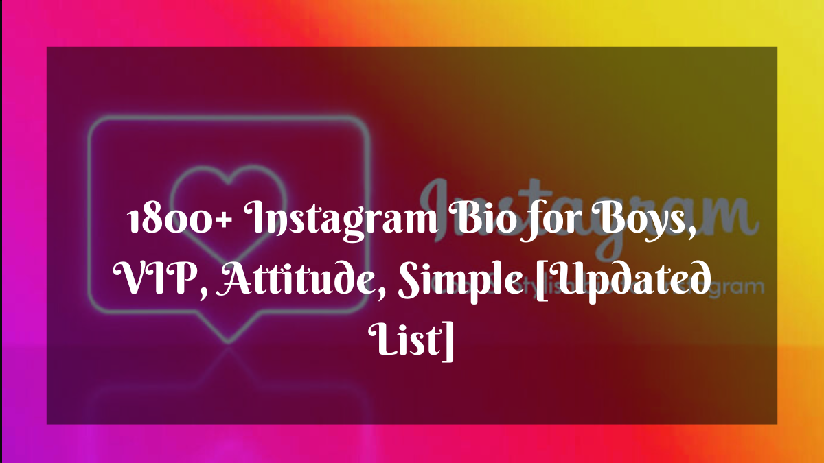 1800+ Instagram Bio for Boys, VIP, Attitude, Simple [Updated List]