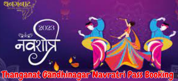 Thanganat Gandhinagar Navratri Pass Booking